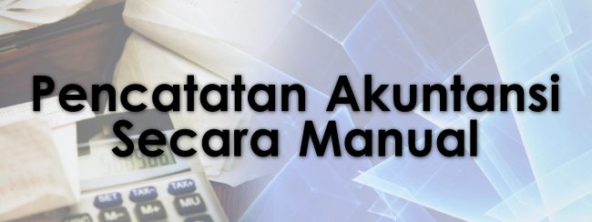 Pencatatan Akuntansi Secara Manual
