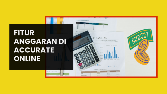 FITUR ANGGARAN ACCURATE ONLINE FITUR ANGGARAN ACCURATE ONLINE